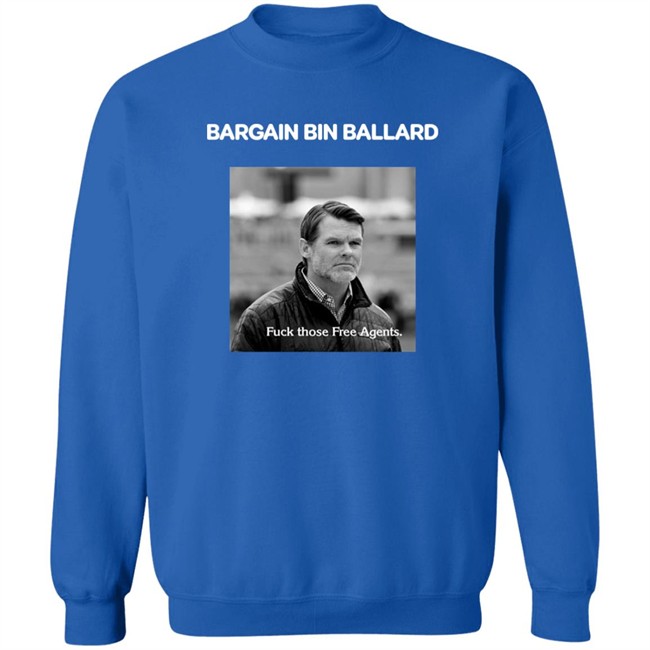Bargain Bin Ballard Fuck Those Free Agents Shirt George #ForTheShoe Bargain Bin Ballard Fuck Those Free Agents Shirt George #ForTheShoe