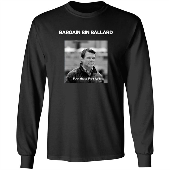 Bargain Bin Ballard Fuck Those Free Agents Shirt George #ForTheShoe Bargain Bin Ballard Fuck Those Free Agents Shirt George #ForTheShoe