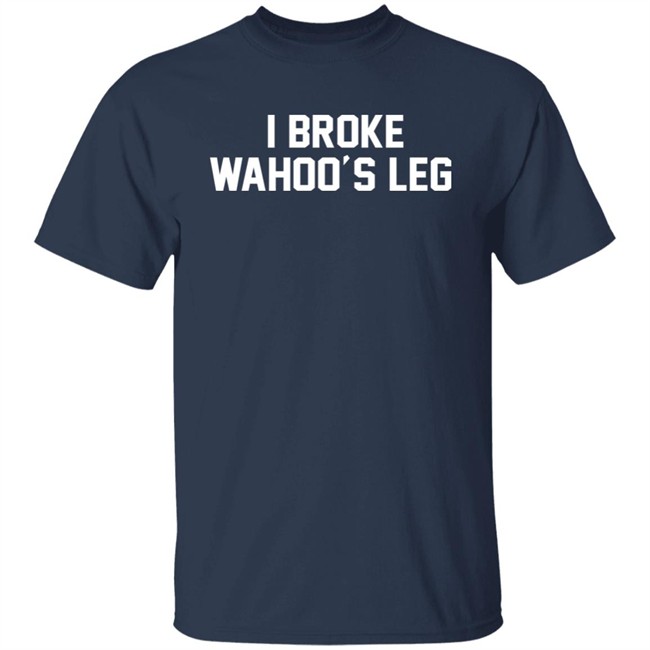 Super 70s Sports Store I Broke Wahoo's Leg Shirt Super 70s Sports Store I Broke Wahoo's Leg Shirt