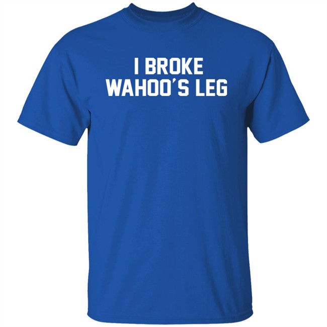 Super 70s Sports Store I Broke Wahoo's Leg Shirt Super 70s Sports Store I Broke Wahoo's Leg Shirt