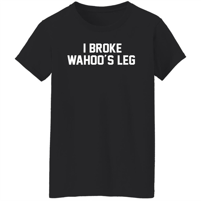 Super 70s Sports Store I Broke Wahoo's Leg Shirt Super 70s Sports Store I Broke Wahoo's Leg Shirt