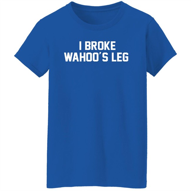 Super 70s Sports Store I Broke Wahoo's Leg Shirt Super 70s Sports Store I Broke Wahoo's Leg Shirt