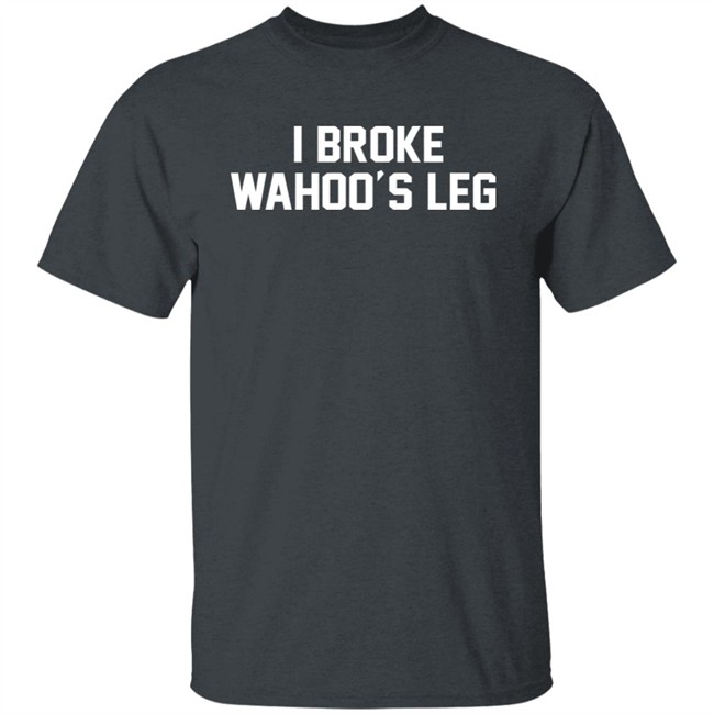 Super 70s Sports Store I Broke Wahoo's Leg Shirt Super 70s Sports Store I Broke Wahoo's Leg Shirt