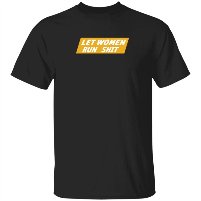 Crooked Store Merch Let Women Run Shit Tee Shirt