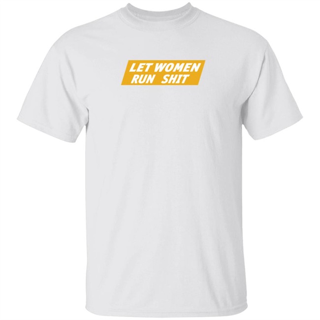 Crooked Store Merch Let Women Run Shit Tee Shirt
