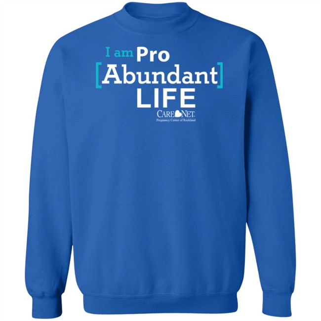 Care Net Somd Pro Abundant Life Shirt I Am Pro Abundant Life Shirts Care Net Somd Pro Abundant Life Shirt I Am Pro Abundant Life Shirts