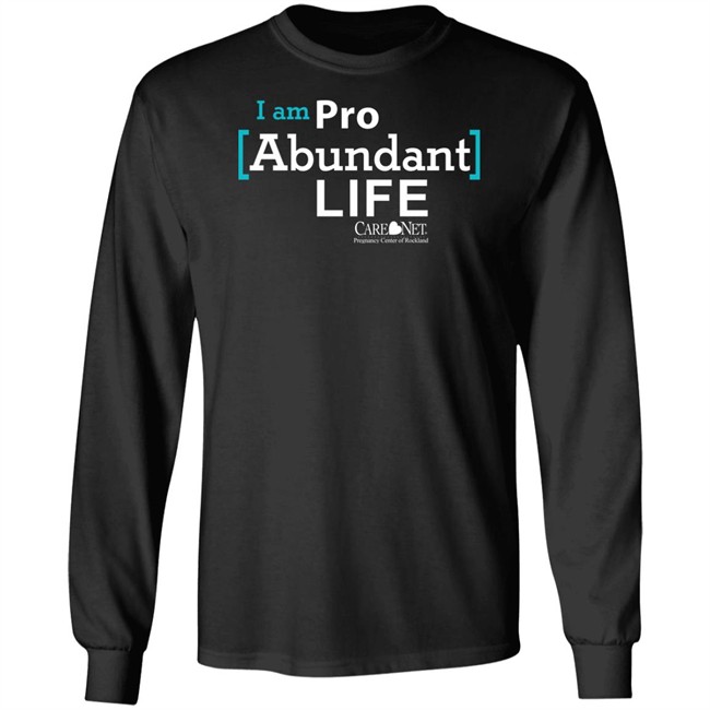 Care Net Somd Pro Abundant Life Shirt I Am Pro Abundant Life Shirts Care Net Somd Pro Abundant Life Shirt I Am Pro Abundant Life Shirts