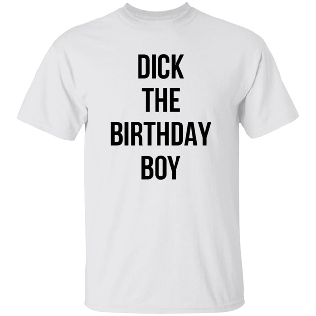 Dick The Birthday Boy Shirt