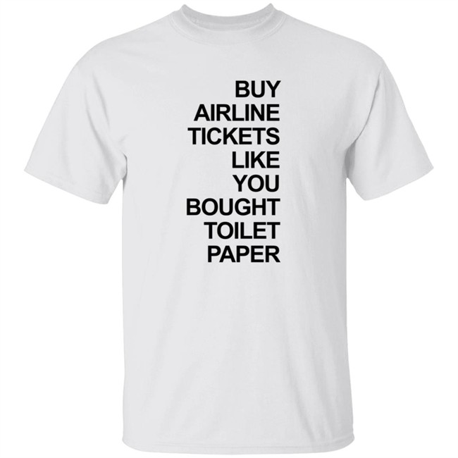 Buy Airline Tickets Like You Bought Toilet Paper Shirt