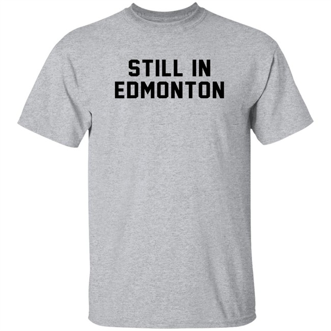 Still In Town Merch Still In Edmonton Shirt Jonny Wakefield