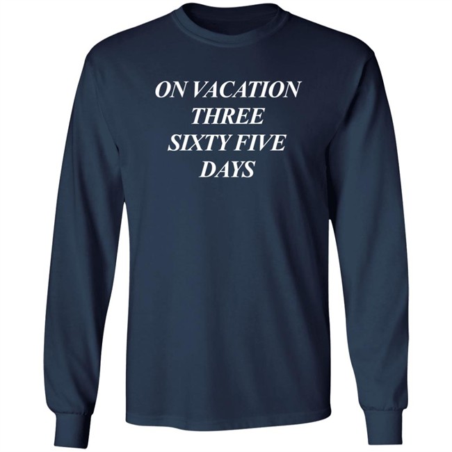 On Vacation Three Sixtyfive Days Shirt Bench Merch On Vacation Three Sixtyfive Days Shirt Bench Merch
