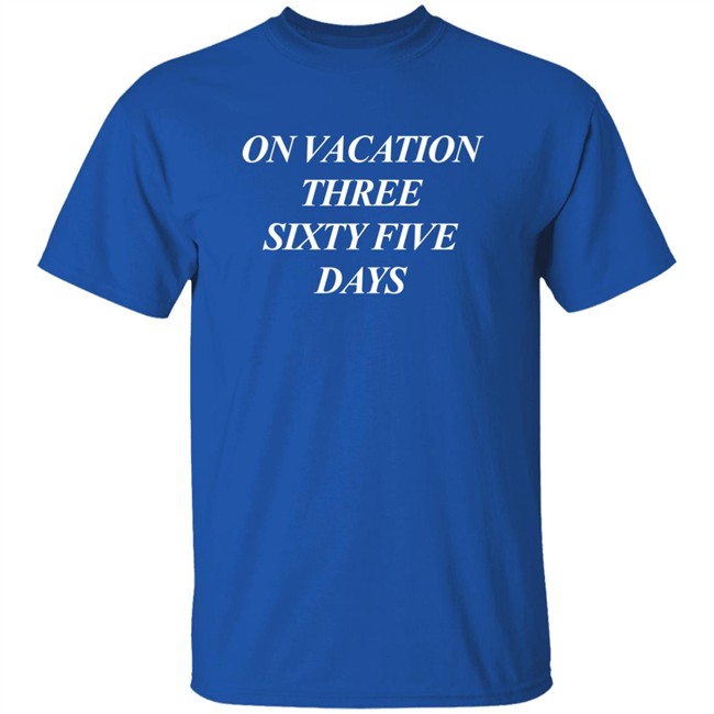 On Vacation Three Sixtyfive Days Shirt Bench Merch On Vacation Three Sixtyfive Days Shirt Bench Merch