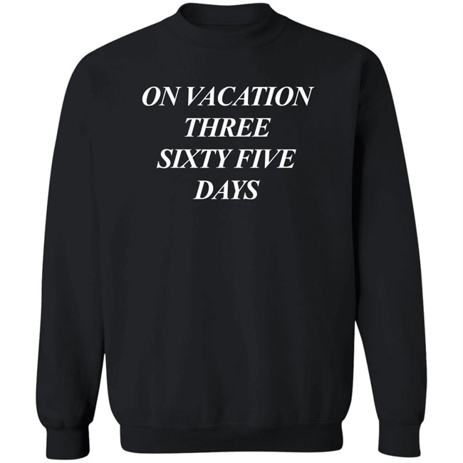 On Vacation Three Sixtyfive Days Shirt Bench Merch On Vacation Three Sixtyfive Days Shirt Bench Merch