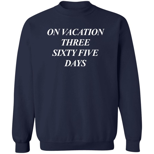 On Vacation Three Sixtyfive Days Shirt Bench Merch On Vacation Three Sixtyfive Days Shirt Bench Merch