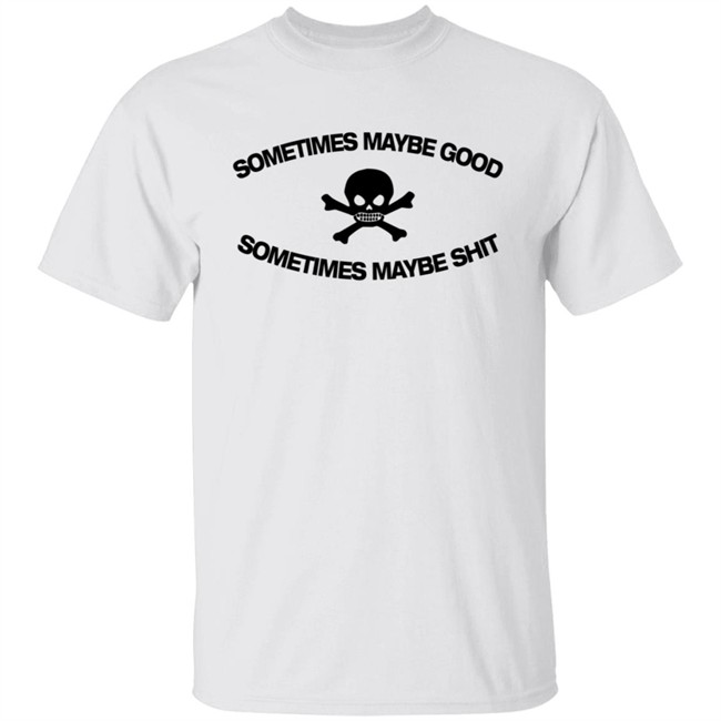 Too Fast To Be Sometimes Maybe Good White Tee Shirt