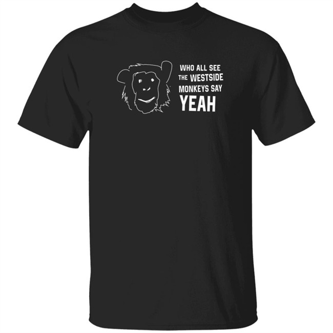 Cincyshirts See Westside Monkeys Say Yeah Shirt