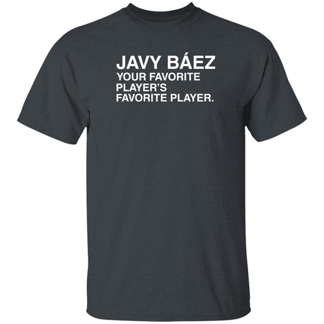 Obvious Shirts Javy Baez Your Favorite Player's Favorite Player T Shirt Funky Cold Luda Obvious Shirts Javy Baez Your Favorite Player's Favorite Player T Shirt Funky Cold Luda