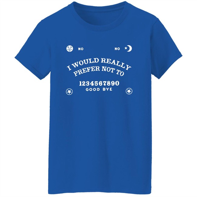 Toxic Femme Shop No-Ouija Board I Would Really Prefer Not To Shirt Critrole Toxic Femme Shop No-Ouija Board I Would Really Prefer Not To Shirt Critrole