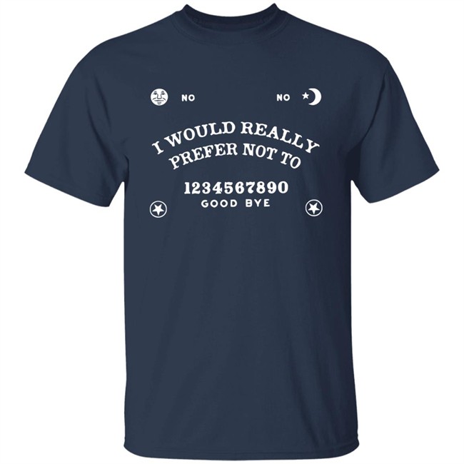 Toxic Femme Shop No-Ouija Board I Would Really Prefer Not To Shirt Critrole Toxic Femme Shop No-Ouija Board I Would Really Prefer Not To Shirt Critrole