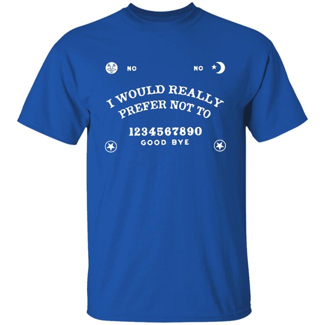 Toxic Femme Shop No-Ouija Board I Would Really Prefer Not To Shirt Critrole Toxic Femme Shop No-Ouija Board I Would Really Prefer Not To Shirt Critrole