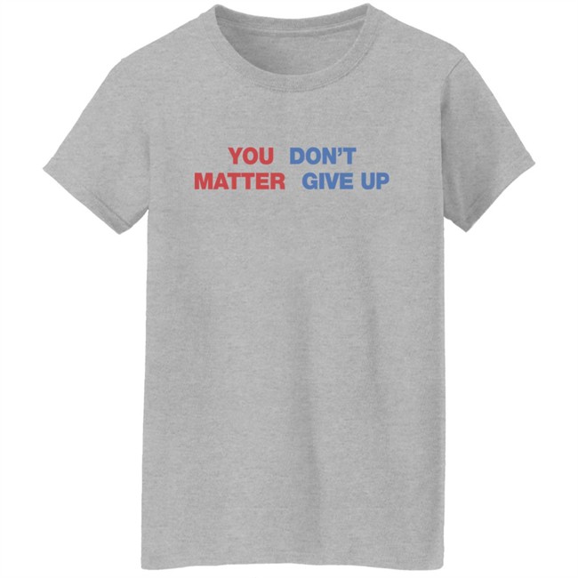 Shithead Steve Shop You Matter Don't Give Up Shirt Shithead Steve Shop You Matter Don't Give Up Shirt