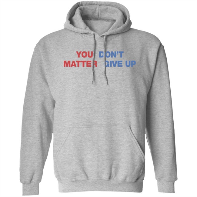 Shithead Steve Shop You Matter Don't Give Up Shirt Shithead Steve Shop You Matter Don't Give Up Shirt