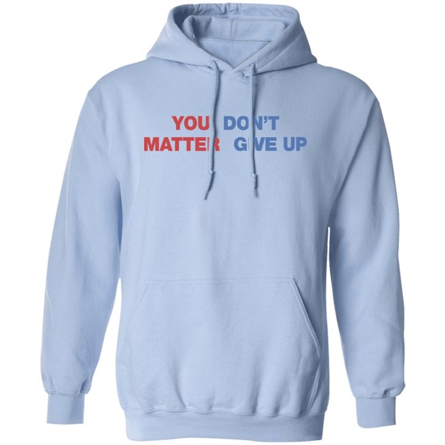 Shithead Steve Shop You Matter Don't Give Up Shirt Shithead Steve Shop You Matter Don't Give Up Shirt