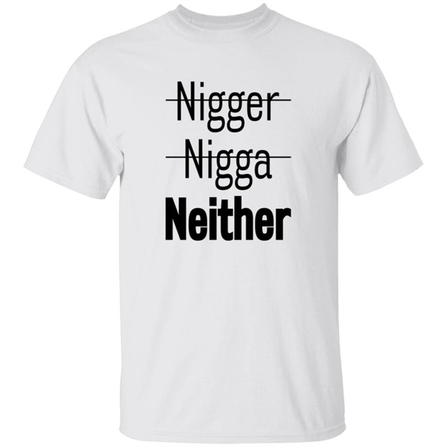 Nigger Nigga Neither T Shirt Cnotenate