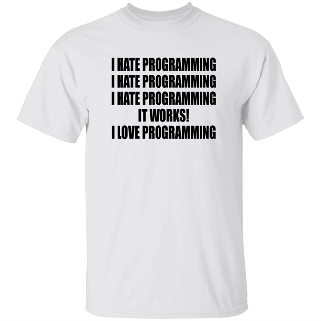 I Hate Programming I Love Programming Shirt