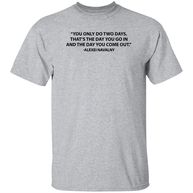 You Only Do Two Days That’s The Day You Go In And The Day You Come Out Alexei Navalny Fuck Putin T Shirt David Simon