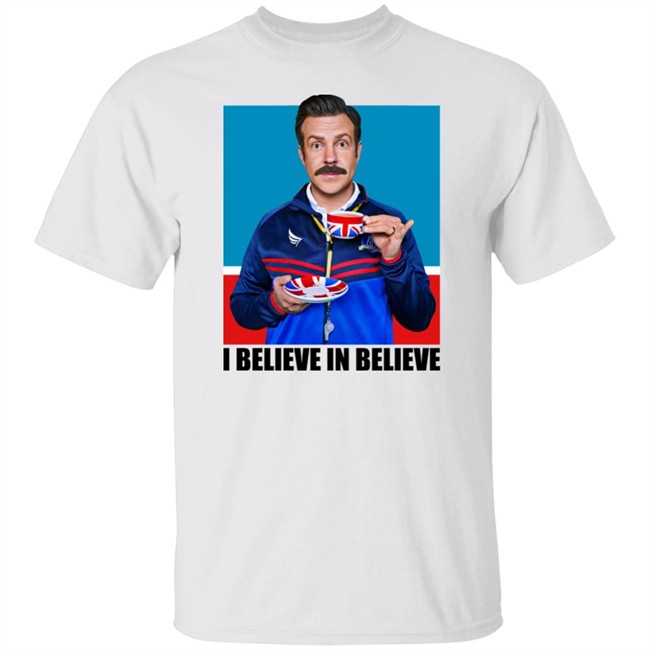 Ted Lasso I Believe In Believe Shirt Service United