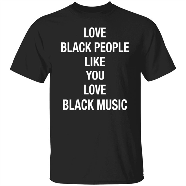 Braxton Cook Love Black People Like You Love Black Music Shirt