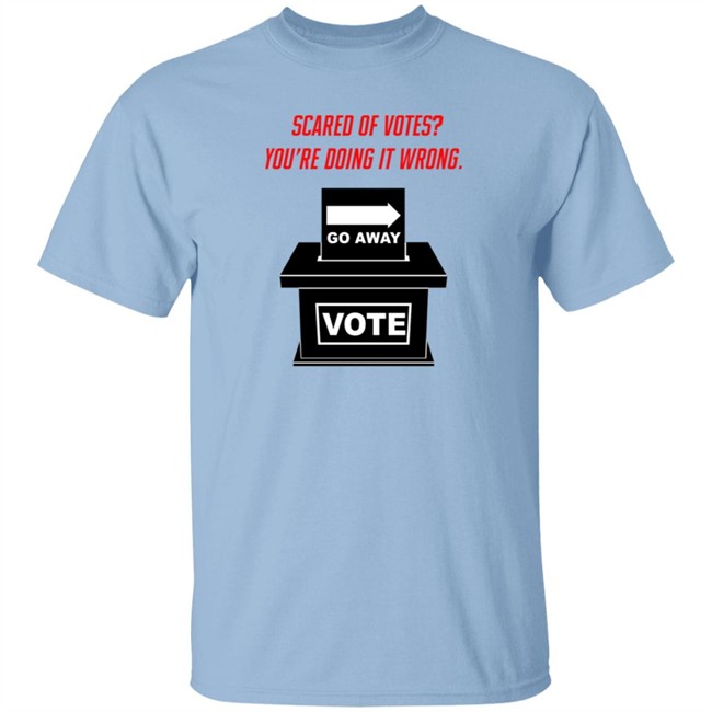 Amy Blue Af Scared Of Votes You Are Doing It Wrong T Shirt