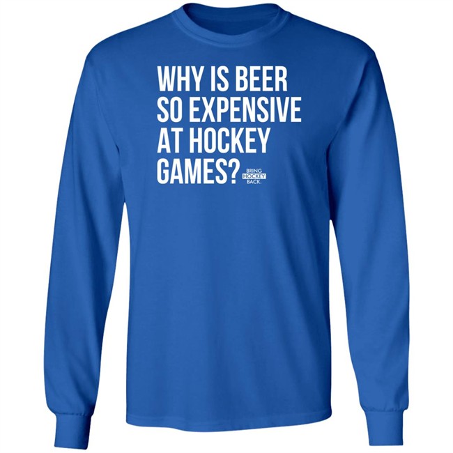 Bring Hockey Back Merchandise Why Is Beer So Expensive At Hockey Games T Shirt Bring Hockey Back Merchandise Why Is Beer So Expensive At Hockey Games T Shirt