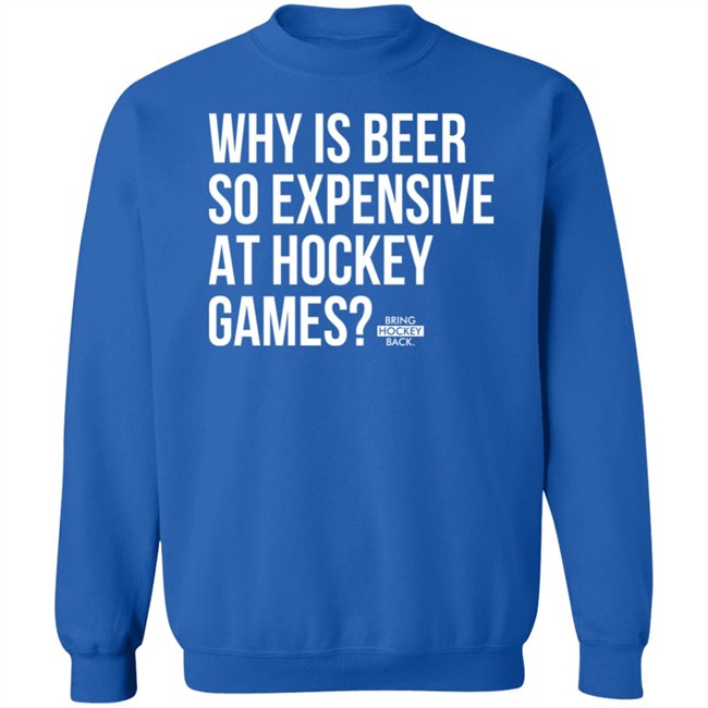 Bring Hockey Back Merchandise Why Is Beer So Expensive At Hockey Games T Shirt Bring Hockey Back Merchandise Why Is Beer So Expensive At Hockey Games T Shirt