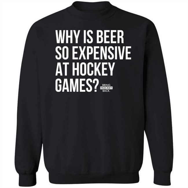 Bring Hockey Back Merchandise Why Is Beer So Expensive At Hockey Games T Shirt Bring Hockey Back Merchandise Why Is Beer So Expensive At Hockey Games T Shirt