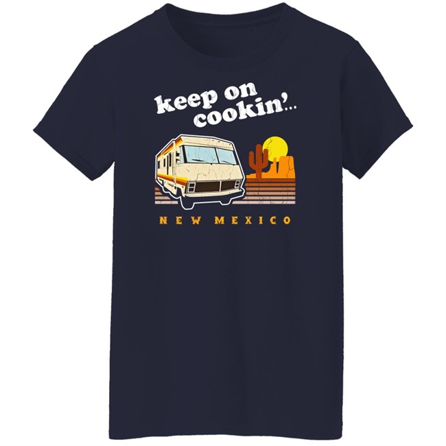 Funny Keep On Cookin' New Mexico Shirt Heisenberg Funny Keep On Cookin' New Mexico Shirt Heisenberg