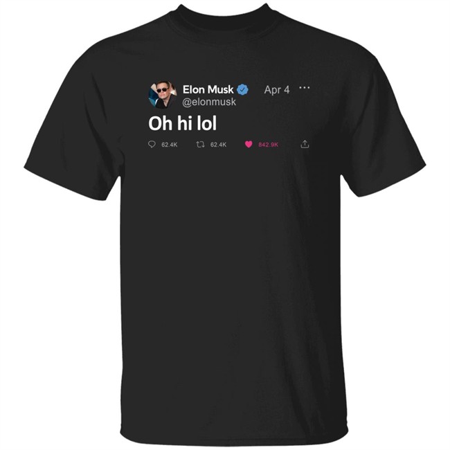Elon Musk Tweet Oh Hi Lol T Shirt The Daily Wire Merch