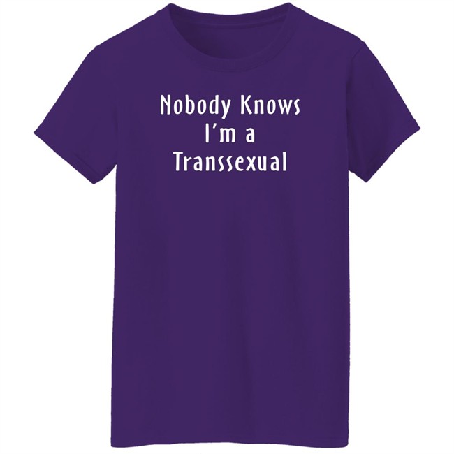 Nobody Knows I’m A Transsexual Shirt Botany And Clyde Earth Agae Nobody Knows I’m A Transsexual Shirt Botany And Clyde Earth Agae