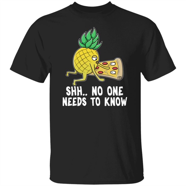 Shh No One Needs To Know Shirt Pizza und Ananas Hawaii Pizza