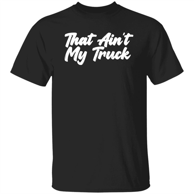 Whiskey Riff Merch That Ain't My Truck T-Shirt Whiskey Riff Merch That Ain't My Truck T-Shirt