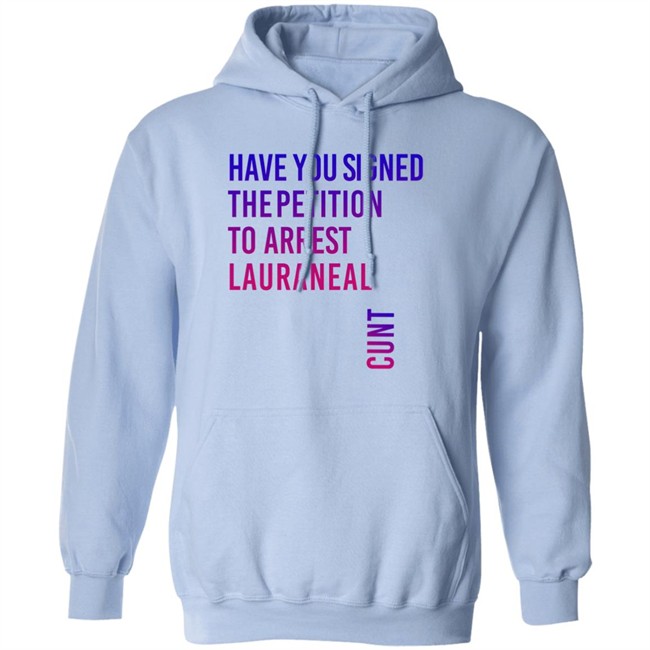 Have You Signed The Petition To Arrest Lauraneal Cunt Shirt Wildmallrat Have You Signed The Petition To Arrest Lauraneal Cunt Shirt Wildmallrat