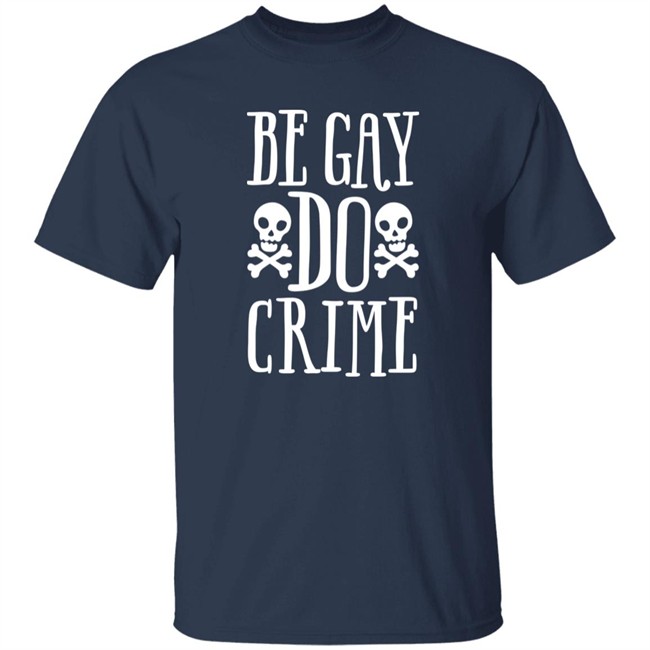 Be Gay Do Crime Shirt Claire Max Be Gay Do Crime Shirt Claire Max