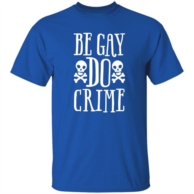 Be Gay Do Crime Shirt Claire Max Be Gay Do Crime Shirt Claire Max