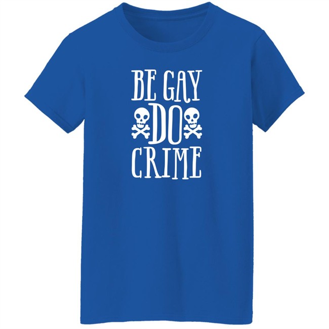 Be Gay Do Crime Shirt Claire Max Be Gay Do Crime Shirt Claire Max