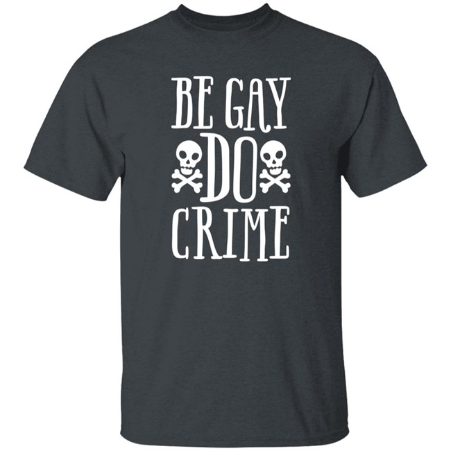 Be Gay Do Crime Shirt Claire Max Be Gay Do Crime Shirt Claire Max