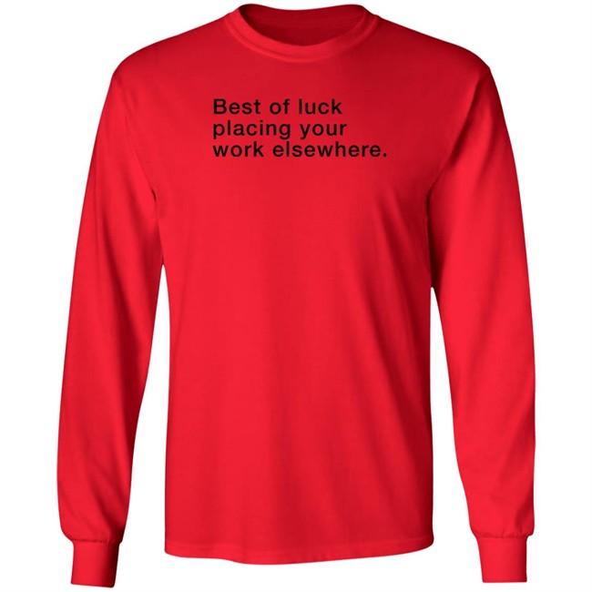Best Of Luck Placing Your Work Elsewhere Shirt Best Of Luck Placing Your Work Elsewhere Shirt
