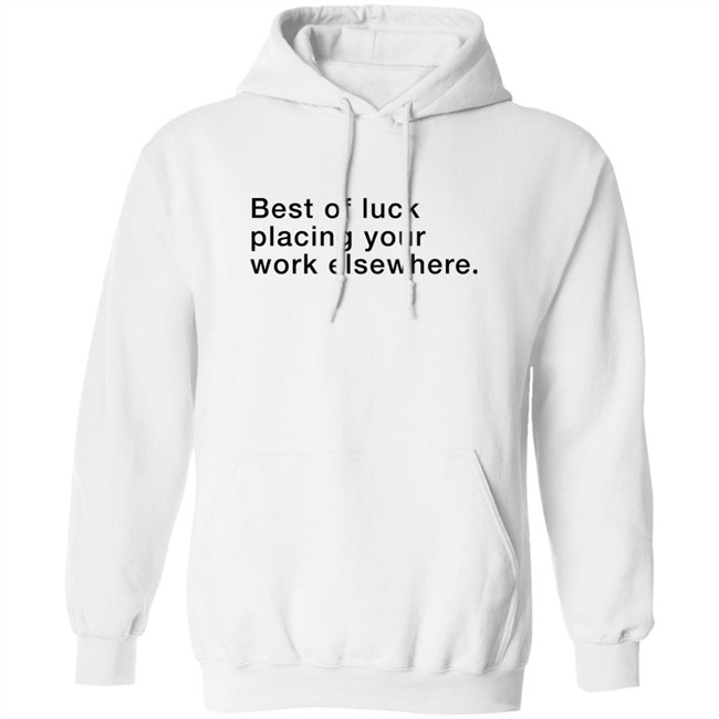 Best Of Luck Placing Your Work Elsewhere Shirt Best Of Luck Placing Your Work Elsewhere Shirt