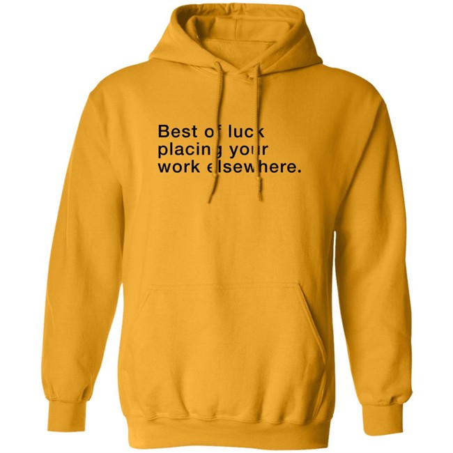 Best Of Luck Placing Your Work Elsewhere Shirt Best Of Luck Placing Your Work Elsewhere Shirt