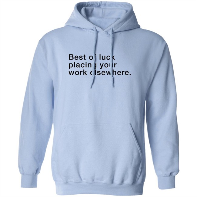 Best Of Luck Placing Your Work Elsewhere Shirt Best Of Luck Placing Your Work Elsewhere Shirt